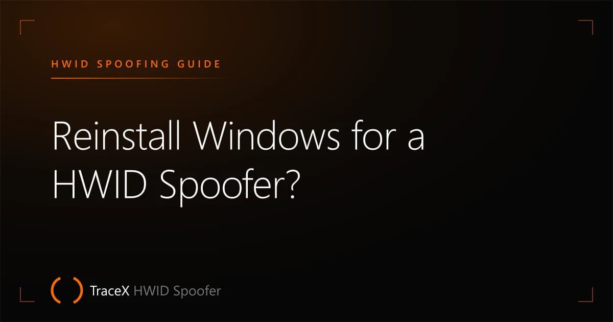 Reinstall Windows for a HWID Spoofer? — TraceX HWID Spoofer