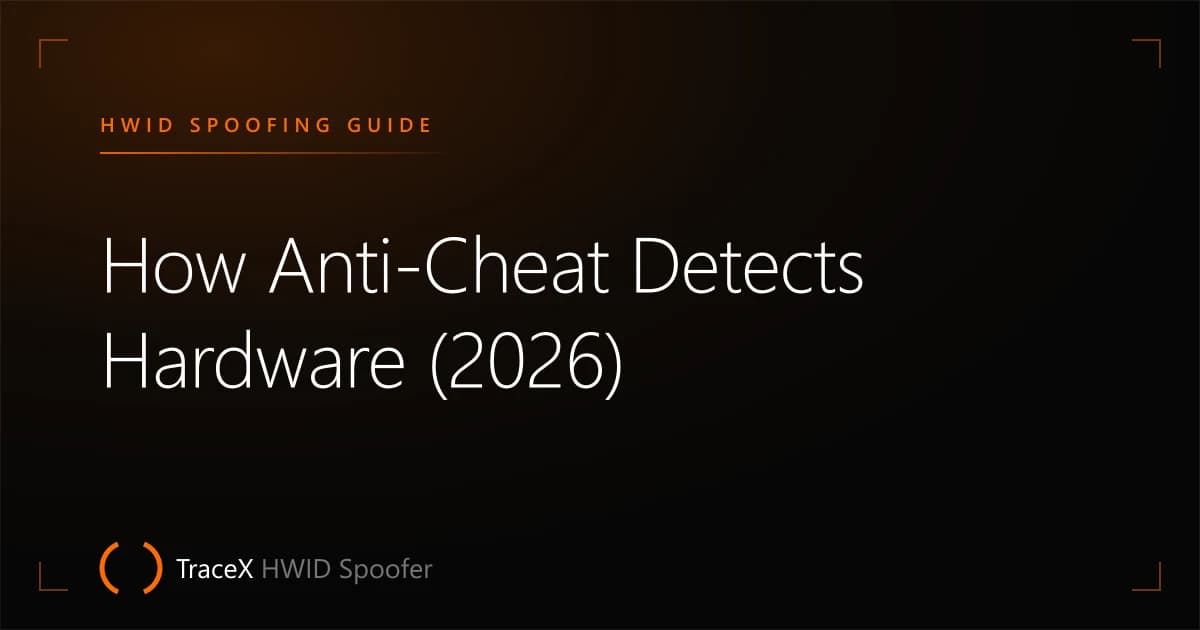 How Anti-Cheat Detects Hardware (2026) — TraceX HWID Spoofer