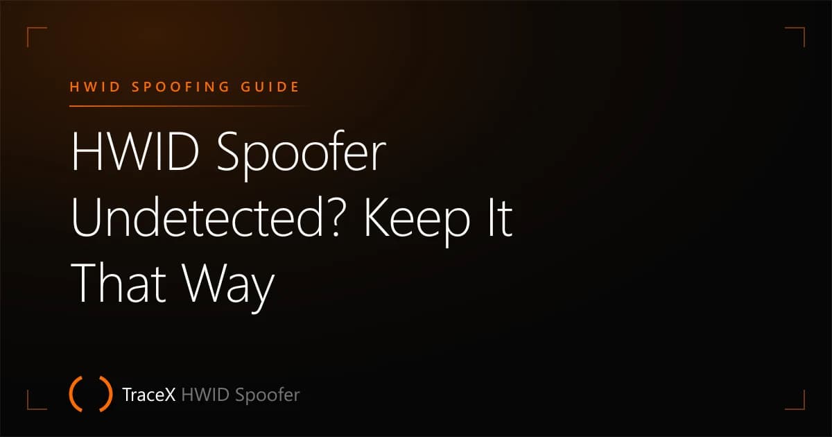 HWID Spoofer Undetected? Keep It That Way — TraceX HWID Spoofer