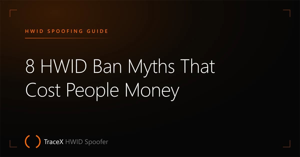 8 HWID Ban Myths That Cost People Money — TraceX HWID Spoofer