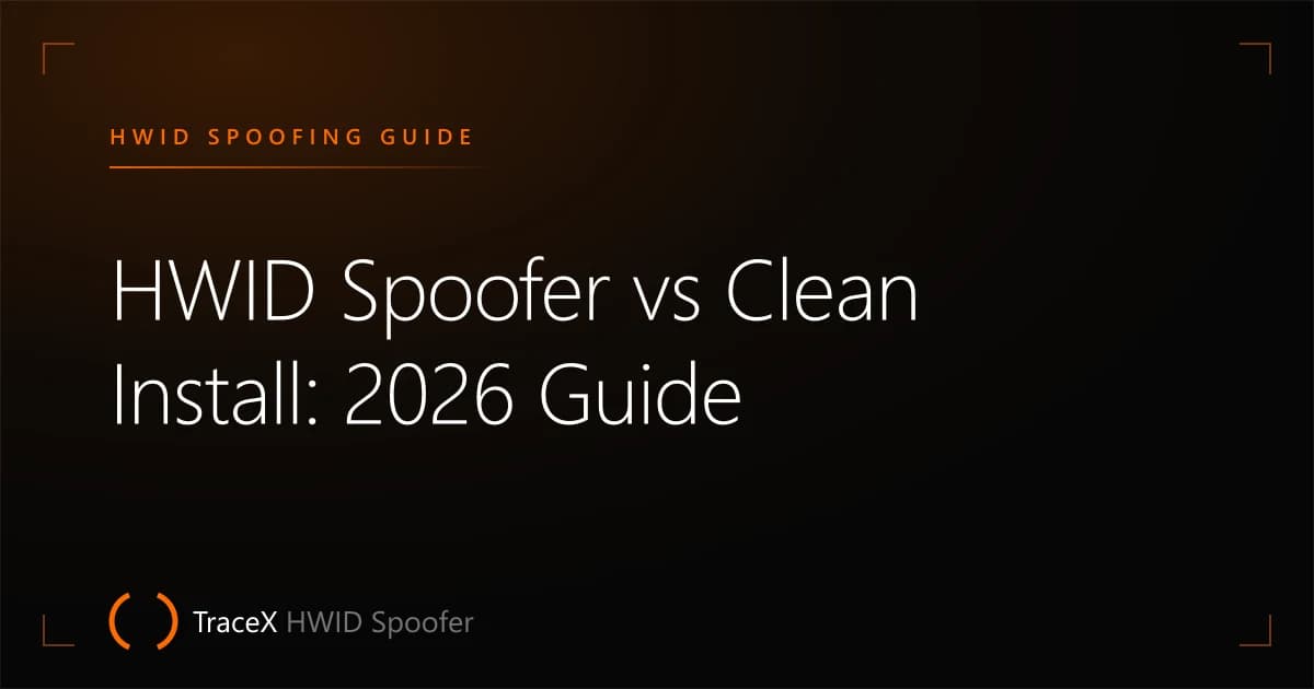 HWID Spoofer vs Clean Install: 2026 Guide — TraceX HWID Spoofer