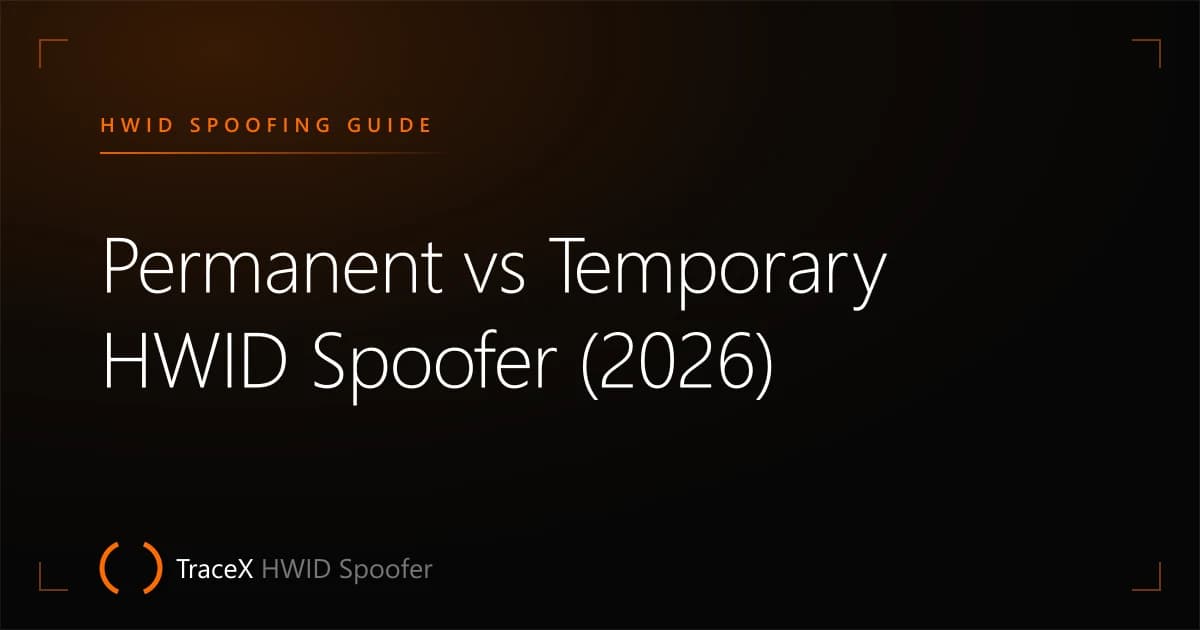 Permanent vs Temporary HWID Spoofer (2026) — TraceX HWID Spoofer
