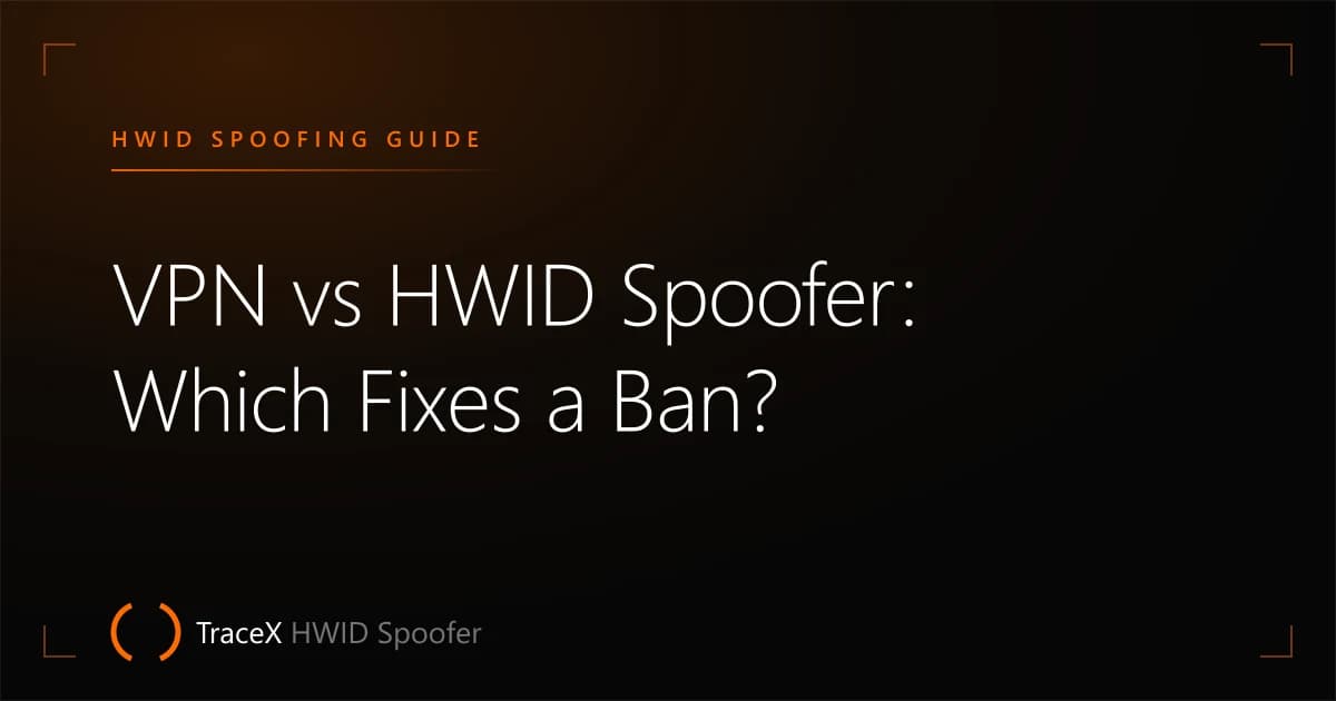 VPN vs HWID Spoofer: Which Fixes a Ban? — TraceX HWID Spoofer
