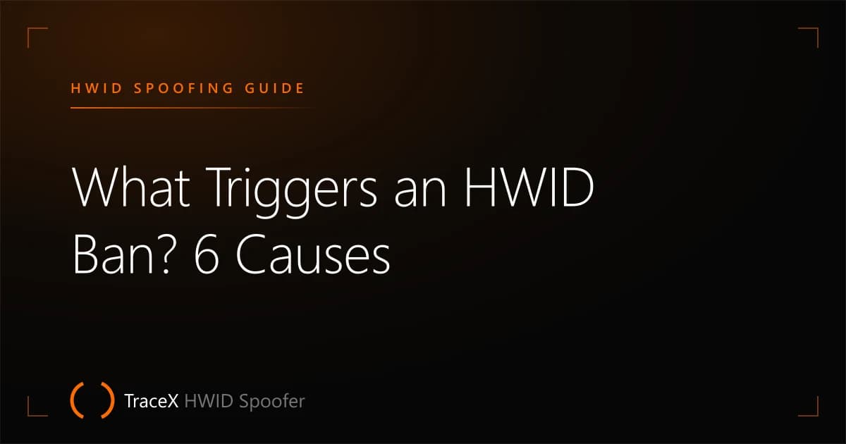 What Triggers an HWID Ban? 6 Causes — TraceX HWID Spoofer